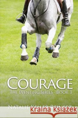 Courage (The Eventing Series - Book Three) Natalie Keller Reinert 9781956575170 Natalie Reinert
