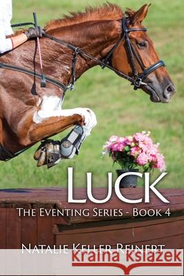 Luck (The Eventing Series - Book 4 Natalie Keller Reinert 9781956575187 Natalie Reinert