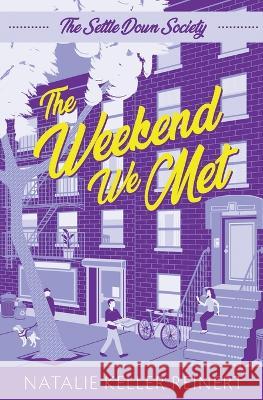 The Weekend We Met (The Settle Down Society: Book One) Natalie Keller Reinert   9781956575323 Natalie Reinert