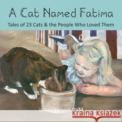 A Cat Named Fatima: Tales of 23 Cats & The People Who Loved Them James Kenyon Thomas Marple 9781956578058 Meadowlark