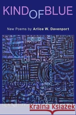 Kind of Blue: New Poems Arlice W. Davenport 9781956578188 Meadowlark Poetry Press