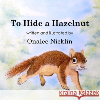 To Hide a Hazelnut Onalee Nicklin Onalee Nicklin  9781956578324 Meadowlark