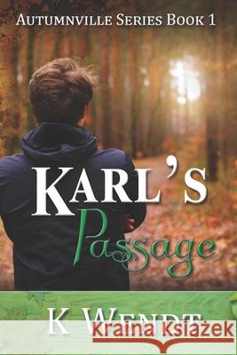 Karl's Passage: Autumnville Series Book 1 K. Wendt 9781956581041