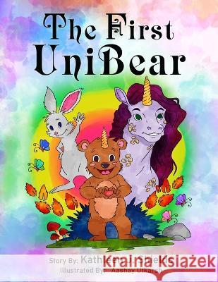 The First Unibear Kathleen J Shields, Aashay Utkarsh 9781956581164