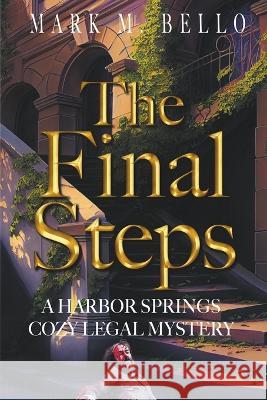 The Final Steps Mark M Bello   9781956595093 8grand Publications