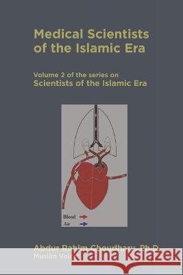 Medical Scientists of the Islamic Era Abdur Rahim Choudhary 9781956601145