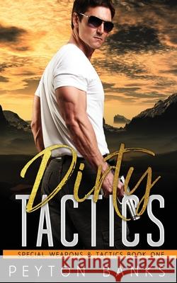 Dirty Tactics (Special Weapons & Tactics 1) Peyton Banks 9781956602005 Rnb Publishing