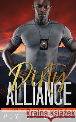 Dirty Alliance (Special Weapons & Tactics 4) Peyton Banks 9781956602104 Rnb Publishing