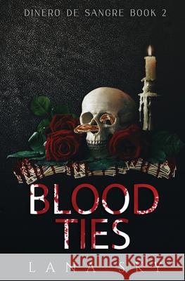 Blood Ties: A Dark Cartel Romance Sky, Lana 9781956608090 Lana Sky