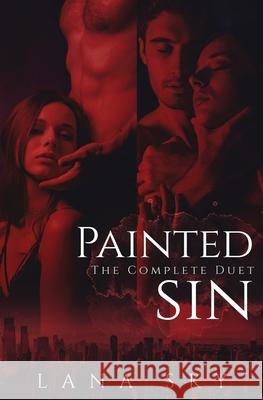 The Complete Painted Sin Duet: An Enemies to Lovers Billionaire Romance Sky, Lana 9781956608144 Lana Sky