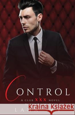 Control: A Dark Billionaire Romance: (XXX Vadim Book 1): Club XXX Book 4 Sky, Lana 9781956608205