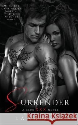 Surrender: A Dark Billionaire Romance: (XXX Maxim Book 3): Club XXX Book 3 Lana Sky 9781956608410 Lana Sky