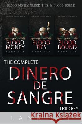 The Complete Dinero de Sangre Trilogy: Blood Money, Blood Ties, & Blood Bound Lana Sky 9781956608441 Lana Sky