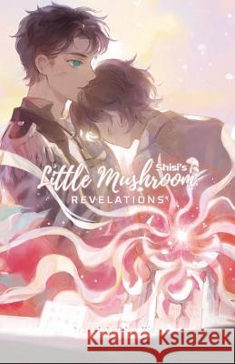 Little Mushroom: Revelations Shisi N/A Xiao N/A Molly Rabbitt 9781956609998