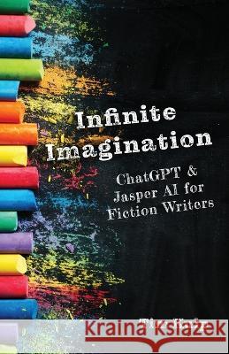 Infinite Imagination: ChatGPT & Jasper AI for Fiction Writers Tim Kulp   9781956612202 Making Adventure