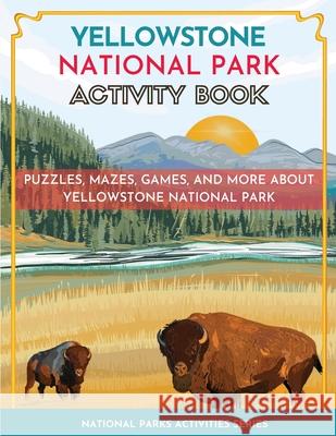 Yellowstone National Park Activity Book: Puzzles, Mazes, Games, and More Little Bison Press 9781956614008 Little Bison Press
