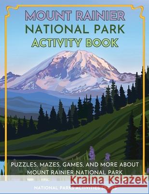 Mount Rainier National Park Activity Book: Puzzles, Mazes, Games, and More About Mount Rainier National Park Little Bison Press 9781956614084 Little Bison Press