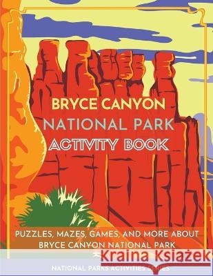 Bryce Canyon National Park Activity Book: Puzzles, Mazes, Games, and More about Bryce Canyon National Park Little Bison Press   9781956614114 Little Bison Press