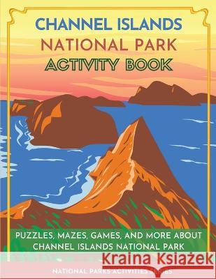 Channel Islands National Park Activity Book: Puzzles, Mazes, Games, and More About Channel Islands National Park Little Bison Press   9781956614329 Little Bison Press