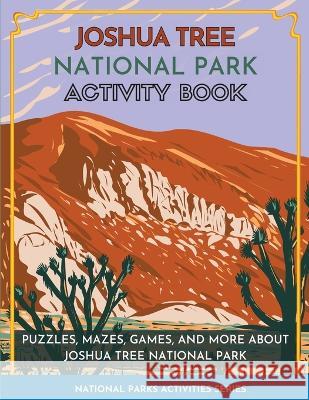 Joshua Tree National Park Activity Book: Puzzles, Mazes, Games, and More About Joshua Tree National Park Little Bison Press   9781956614343 Little Bison Press
