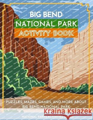 Big Bend National Park Activity Book: Puzzles, Mazes, Games, and More About Big Bend National Park Little Bison Press 9781956614350 Little Bison Press
