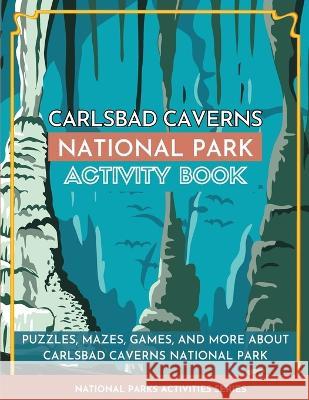Carlsbad Caverns National Park Activity Book: Puzzles, Mazes, Games, and More About Carlsbad Caverns National Park Little Bison Press 9781956614374 Little Bison Press