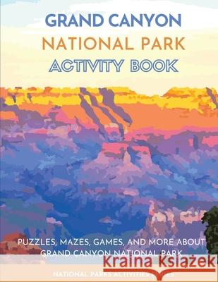 Grand Canyon National Park Activity Book: Puzzles, Mazes, Games, and More About Grand Canyon National Park Little Bison Press 9781956614497 Little Bison Press