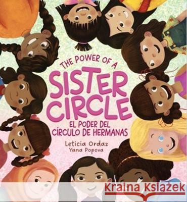 The Power of a Sister Circle: A Girl's Guide to Making Best Friends Leticia Ordaz Yana Popova 9781956617078
