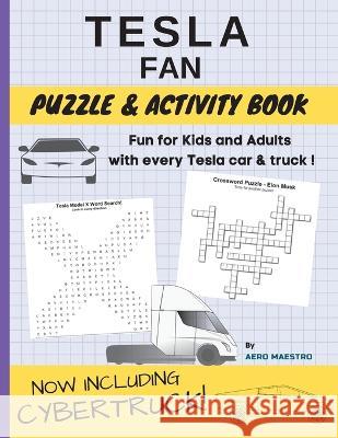 Tesla Fan Puzzle and Activity Book: Fun for Kids and Adults With Every Tesla Car and Truck Aero Maestro Brett Hoffstadt  9781956622003 Aero Maestro
