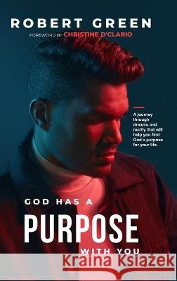 God has a purpose with you: A journey through dreams and reality that will help you find God's purpose for your life Robert Green   9781956625387