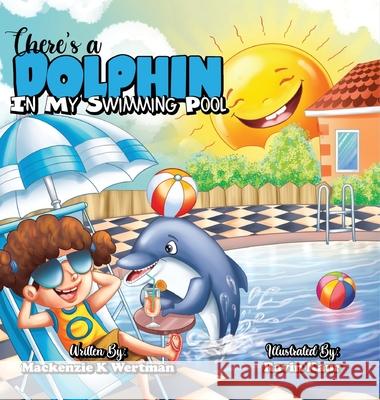 There's a Dolphin In My Swimming Pool MacKenzie K. Wertman Ravin Kaur 9781956626087 Lazy Lion Publishing