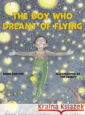 The Boy Who Dreamt of Flying Brian Gueyser 9781956628067 Kids at Heart Publishing & Books