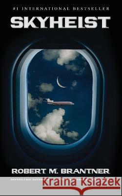 Skyheist: An Aviation Thriller Robert M Brantner   9781956642216 Elite Online Publishing