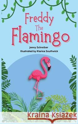 Freddy the Flamingo: (Pre Reader) Jenny Schreiber Klarice Southwick  9781956642407 Elite Online Publishing