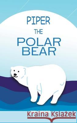 Piper the Polar Bear: (Pre-Reader) Jenny Schreiber 9781956642490 Elite Online Publishing