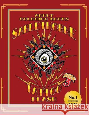 Sablethorne Tattoo Flash: Adult Coloring Book Modern Tattoo Art (Book 3): Adult Coloring Book Modern Tattoo Art Sablethorne 9781956642513 Elite Online Publishing