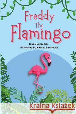 Freddy the Flamingo: (Pre Reader) Jenny Schreiber Klarice Southwick  9781956642643 Elite Online Publishing