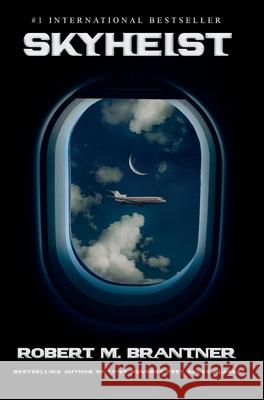 Skyheist: An Aviation Thriller Robert M. Brantner 9781956642995 Robert M. Brantner
