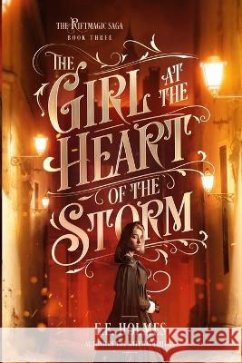 The Girl at the Heart of the Storm E E Holmes   9781956656077 Lily Faire Publishing