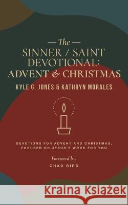 The Sinner / Saint Devotional: Advent and Christmas Kyle G. Jones, Kyle G Jones, Chad Bird, Chad Bird 9781956658002