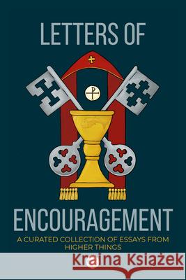 Letters of Encouragement: A Curated Collection of Essays from Higher Things Higher Things   9781956658323