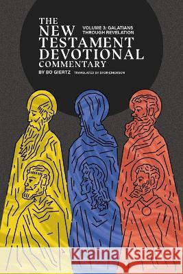 The New Testament Devotional Commentary, Volume 3: Galatians through Revelation Bo Giertz Bror Erickson  9781956658613
