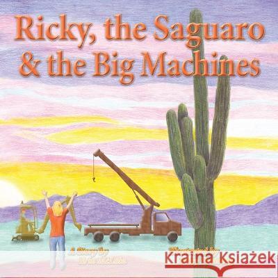 Ricky, the Saguaro & the Big Machines Erin McLain Betsy Feinberg 9781956661262 Book Services Us