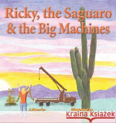 Ricky, the Saguaro & the Big Machines Erin McLain Betsy Feinberg 9781956661279 Book Services Us