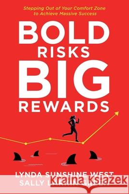 Bold Risks, Big Rewards: Stepping Out of Your Comfort Zone to Achieve Massive Success Lynda Sunshine West Sally Larki Farah Ismail 9781956665543