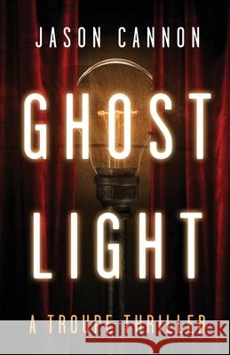 Ghost Light: A Troupe Thriller Jason Cannon 9781956672954 Ibis Books