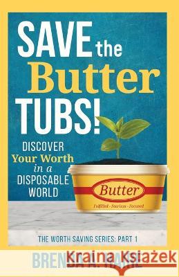 Save the Butter Tubs!: Discover Your Worth in a Disposable World Brenda a. Haire Melissa Radke 9781956673050 Worthy Press