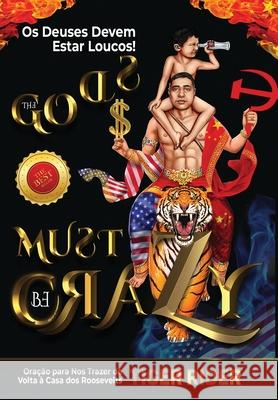 Os Deuses Devem Estar Loucos! (The Gods Must Be Crazy!): Do Berço do Comunismo à Catacumba do Capitalismo Rider, Tiger 9781956687422 Epm Mavericks