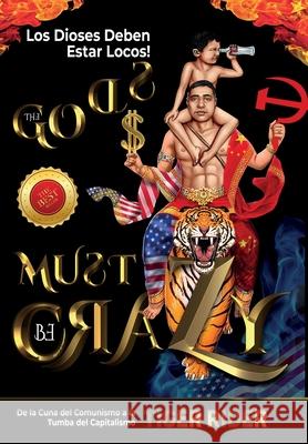 Los Dioses Deben Estar Locos: De la Cuna del Comunismo a la Tumba del Capitalismo Tiger Rider Saji Madapat Epm Mavericks 9781956687613