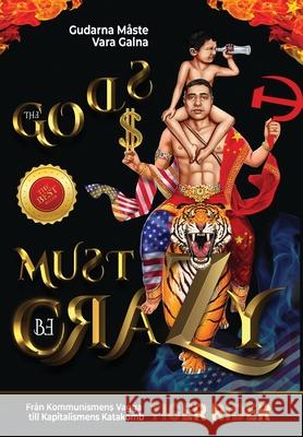 Gudarna Måste Vara Galna: The Gods Must Be Crazy!: Från Kommunismens Vagga till Kapitalismens Katakomb Rider, Tiger 9781956687644